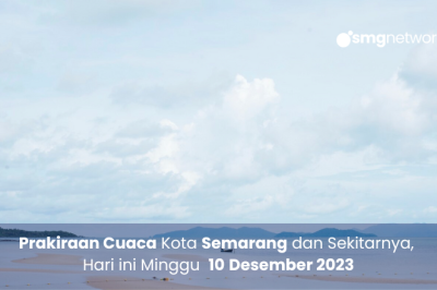 Prakiraan Cuaca Kota Semarang dan Sekitarnya Hari Ini, Minggu 10 Desember 2023
