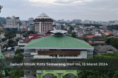 Jadwal Imsak Kota Semarang Hari Ini, 13 Maret 2024