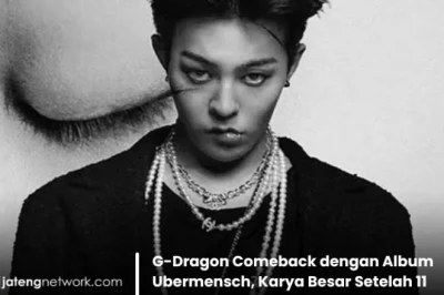 G-Dragon Comeback dengan Album Ubermensch, Karya Besar Setelah 11 Tahun